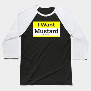 I Want Mustard Baseball T-Shirt